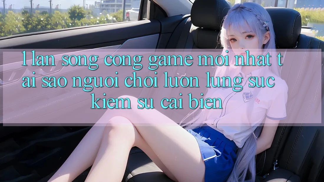 1. Làn Sóng Cổng Game Mới nhất: Tại Sao Người Chơi Luôn Lùng sục kiếm Sự Cải biến?