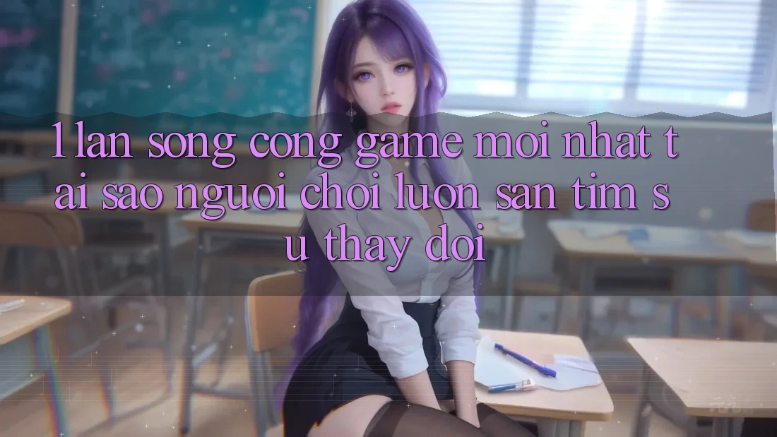 1. Làn Sóng Cổng Game Mới nhất: Tại Sao Người Chơi Luôn Săn tìm Sự Thay Đổi?