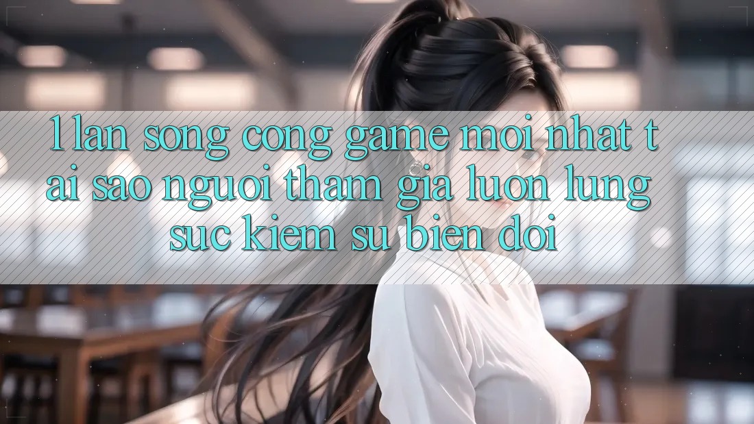 1. Làn Sóng Cổng Game Mới nhất: Tại Sao Người tham gia Luôn Lùng sục Kiếm Sự Biến đổi?