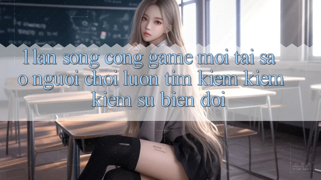 1. Làn Sóng Cổng Game Mới: Tại Sao Người chơi Luôn Tìm kiếm kiếm Kiếm Sự Biến đổi?