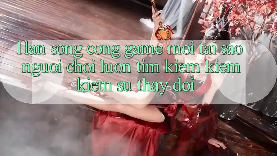 1. Làn Sóng Cổng Game Mới: Tại Sao Người Chơi Luôn Tìm kiếm kiếm Kiếm Sự Thay Đổi?