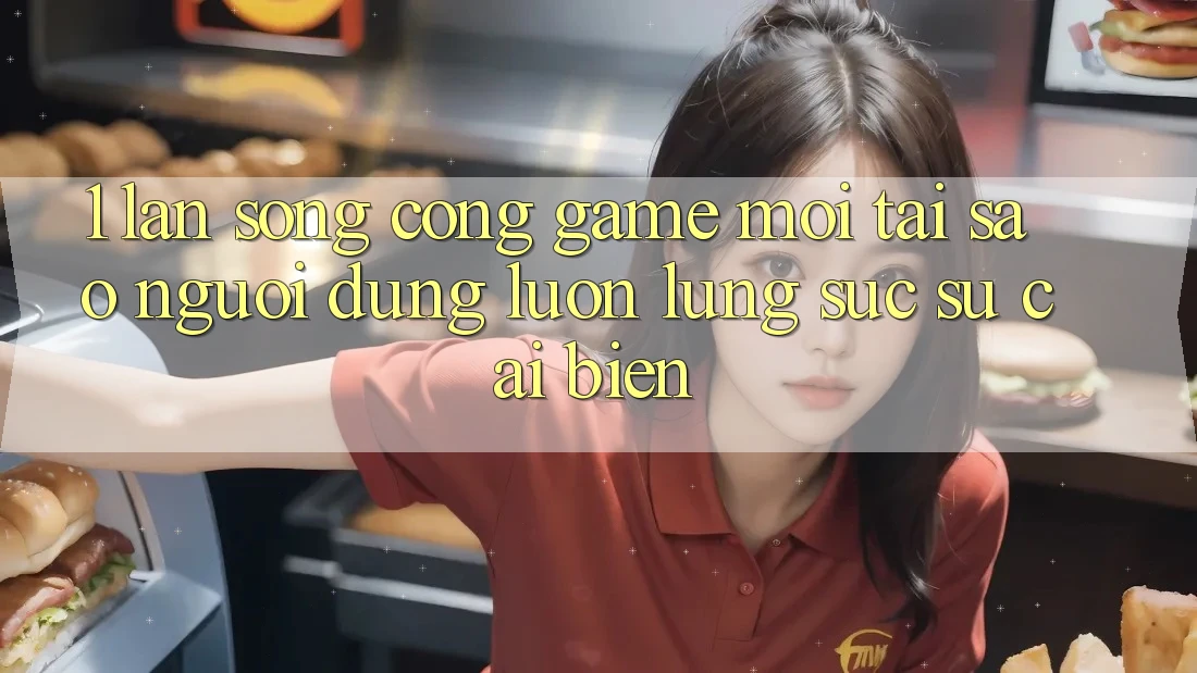 1. Làn Sóng Cổng Game Mới: Tại Sao Người dùng Luôn Lùng sục Sự Cải biến?