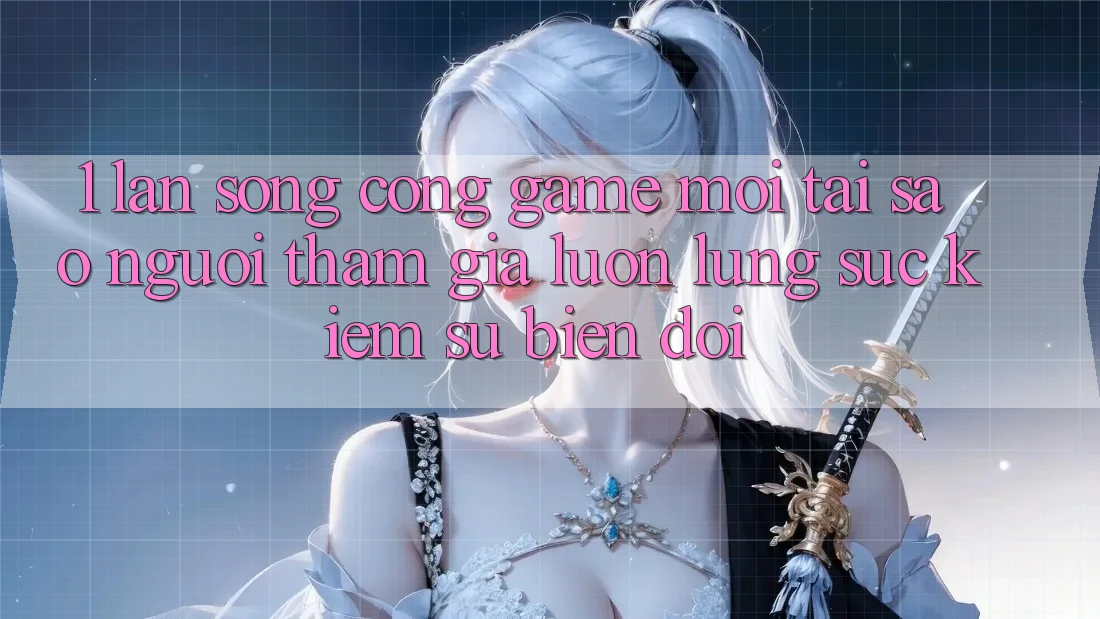 1. Làn Sóng Cổng Game Mới: Tại Sao Người tham gia Luôn Lùng sục Kiếm Sự Biến đổi?