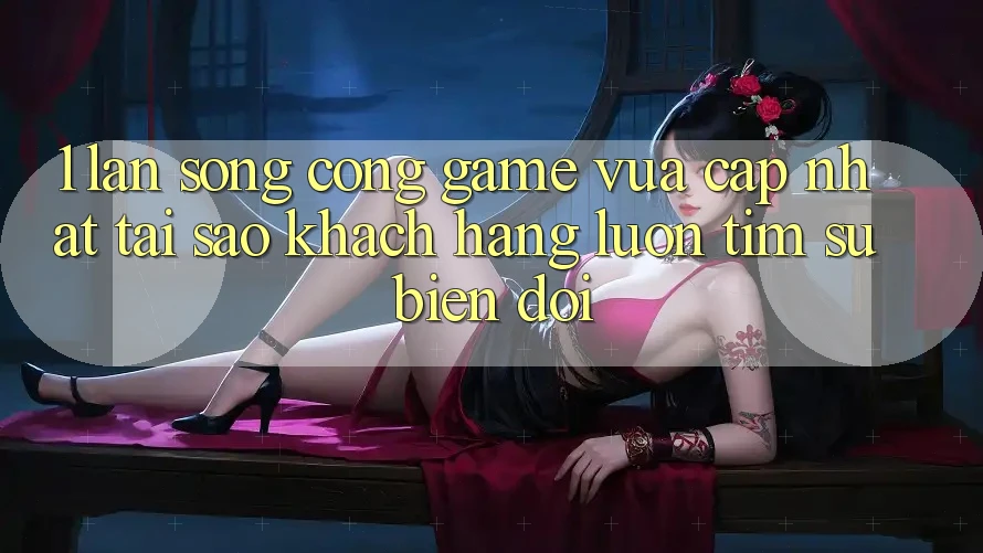 1. Làn Sóng Cổng Game Vừa cập nhật: Tại Sao Khách hàng Luôn Tìm Sự Biến đổi?