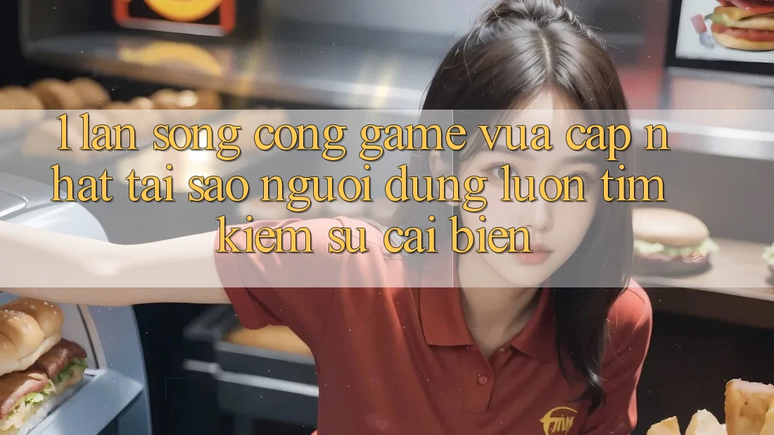 1. Làn Sóng Cổng Game Vừa cập nhật: Tại Sao Người dùng Luôn Tìm Kiếm Sự Cải biến?