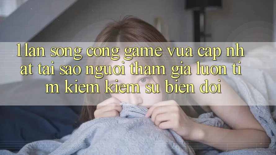 1. Làn Sóng Cổng Game Vừa cập nhật: Tại Sao Người tham gia Luôn Tìm kiếm Kiếm Sự Biến đổi?