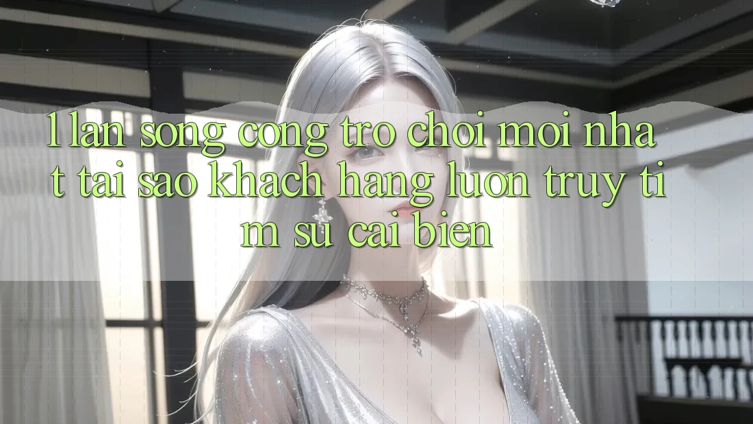 1. Làn Sóng Cổng Trò chơi Mới nhất: Tại Sao Khách hàng Luôn Truy tìm Sự Cải biến?