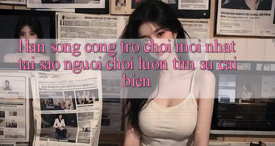 1. Làn Sóng Cổng Trò chơi Mới nhất: Tại Sao Người Chơi Luôn Tìm Sự Cải biến?