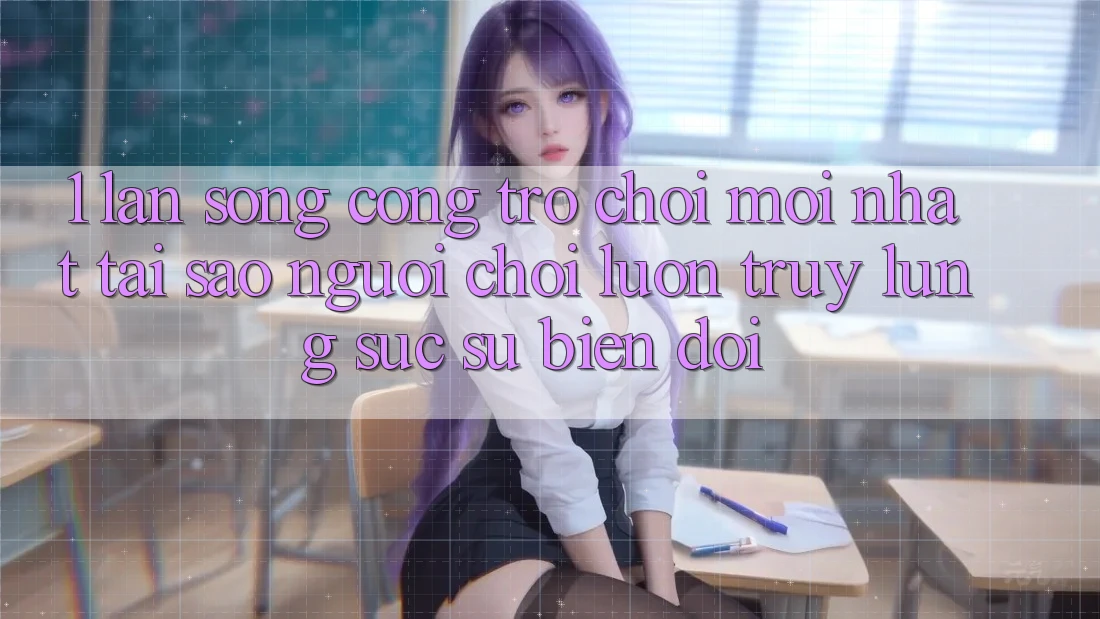 1. Làn Sóng Cổng Trò chơi Mới nhất: Tại Sao Người Chơi Luôn Truy lùng sục Sự Biến đổi?