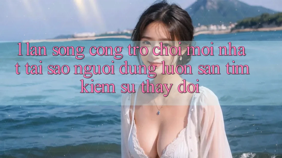 1. Làn Sóng Cổng Trò chơi Mới nhất: Tại Sao Người dùng Luôn Săn tìm kiếm Sự Thay Đổi?