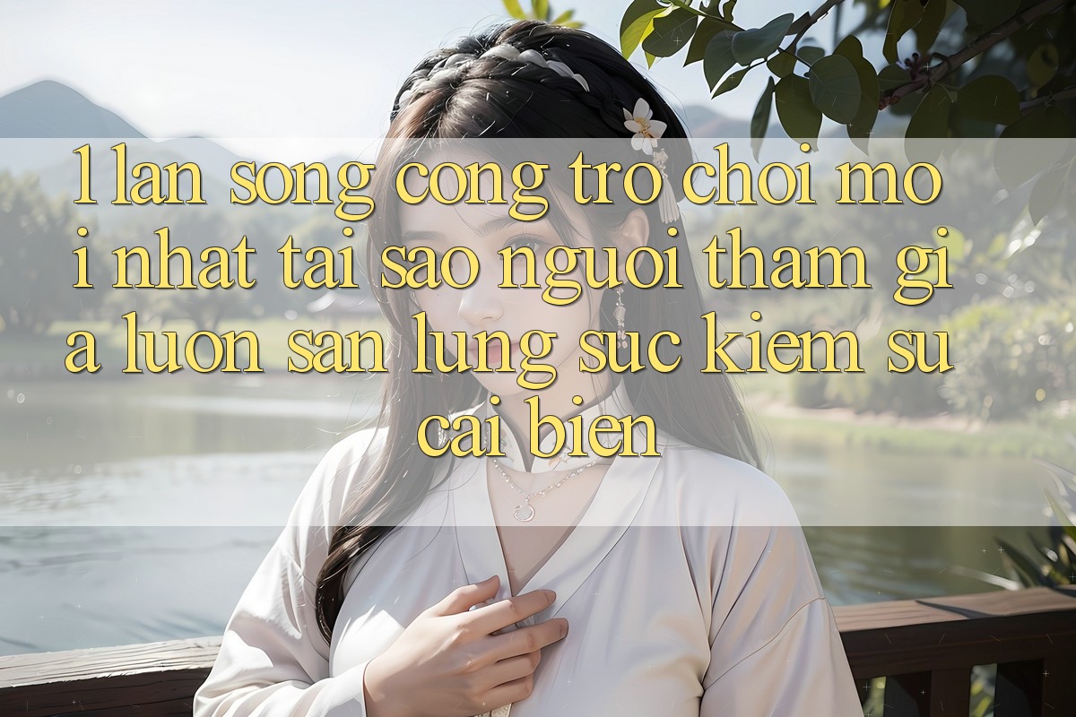 1. Làn Sóng Cổng Trò chơi Mới nhất: Tại Sao Người tham gia Luôn Săn lùng sục Kiếm Sự Cải biến?