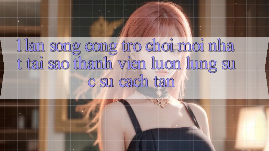 1. Làn Sóng Cổng Trò chơi Mới nhất: Tại Sao Thành viên Luôn Lùng sục Sự Cách tân?
