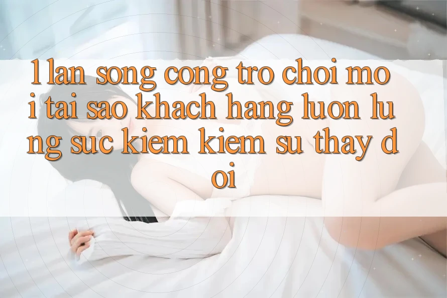1. Làn Sóng Cổng Trò chơi Mới: Tại Sao Khách hàng Luôn Lùng sục kiếm Kiếm Sự Thay Đổi?