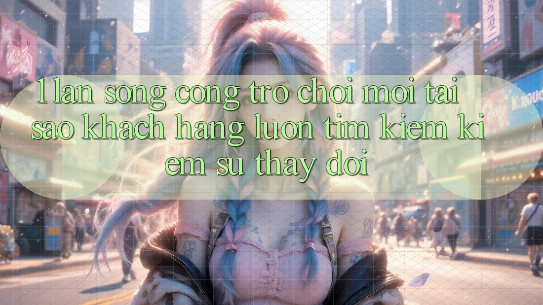 1. Làn Sóng Cổng Trò chơi Mới: Tại Sao Khách hàng Luôn Tìm kiếm Kiếm Sự Thay Đổi?