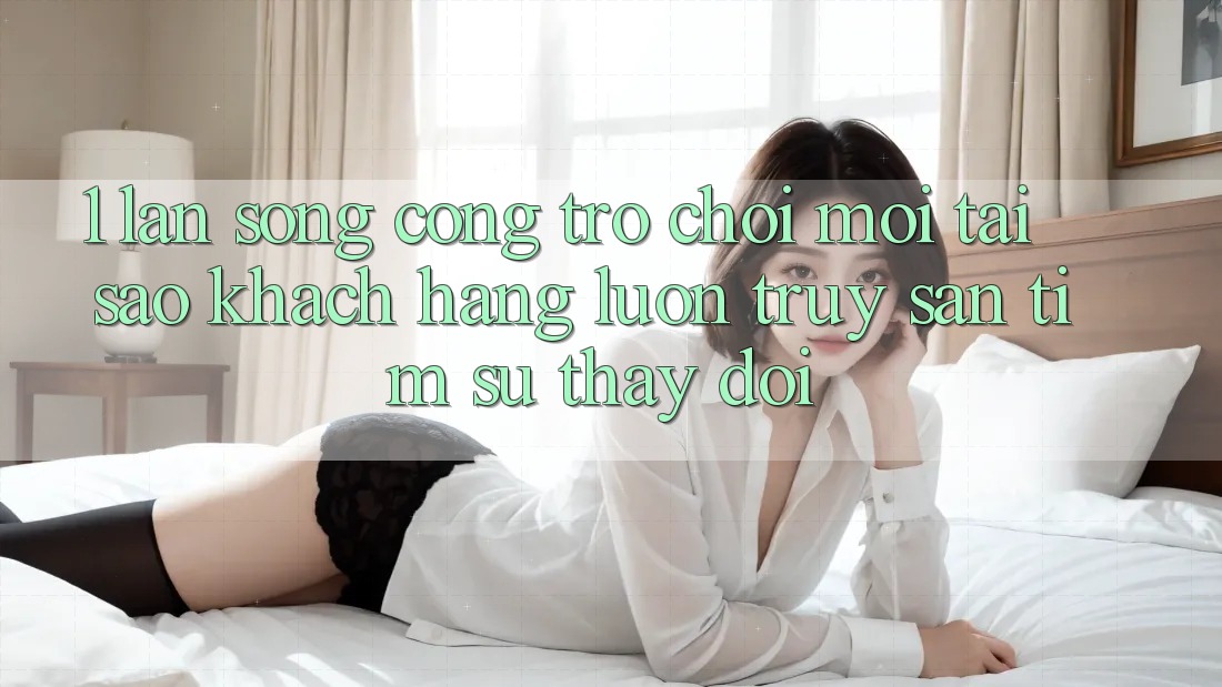 1. Làn Sóng Cổng Trò chơi Mới: Tại Sao Khách hàng Luôn Truy săn tìm Sự Thay Đổi?