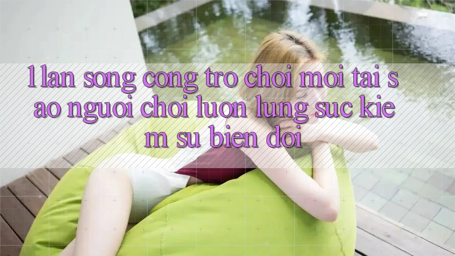 1. Làn Sóng Cổng Trò chơi Mới: Tại Sao Người Chơi Luôn Lùng sục Kiếm Sự Biến đổi?