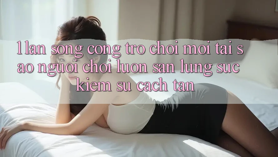 1. Làn Sóng Cổng Trò chơi Mới: Tại Sao Người Chơi Luôn Săn lùng sục Kiếm Sự Cách tân?