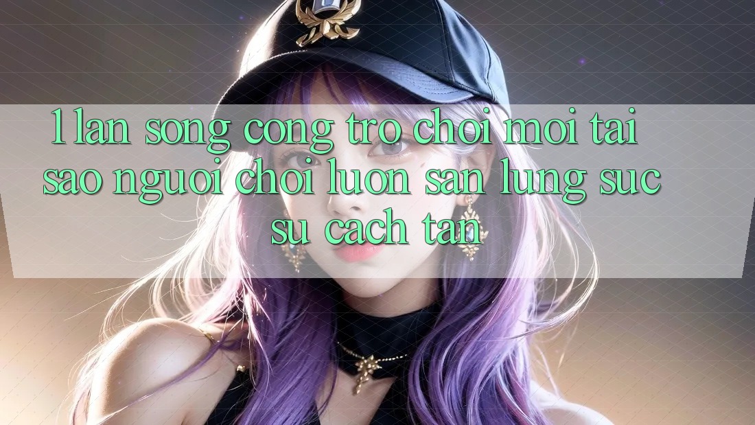 1. Làn Sóng Cổng Trò chơi Mới: Tại Sao Người Chơi Luôn Săn lùng sục Sự Cách tân?