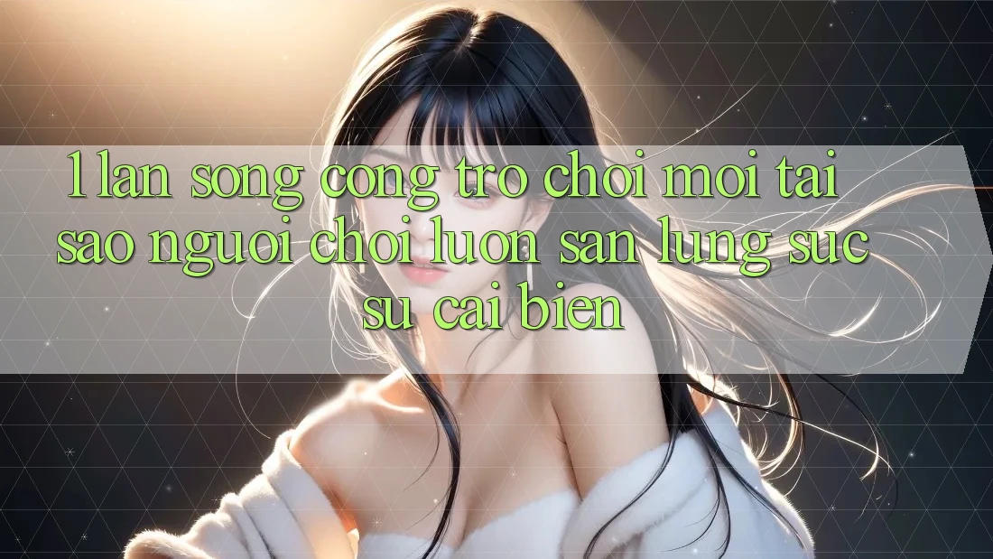 1. Làn Sóng Cổng Trò chơi Mới: Tại Sao Người Chơi Luôn Săn lùng sục Sự Cải biến?