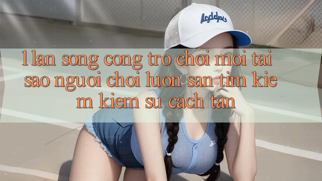 1. Làn Sóng Cổng Trò chơi Mới: Tại Sao Người Chơi Luôn Săn tìm kiếm kiếm Sự Cách tân?