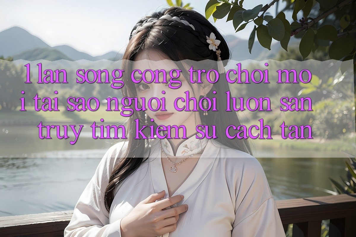 1. Làn Sóng Cổng Trò chơi Mới: Tại Sao Người Chơi Luôn Săn truy tìm Kiếm Sự Cách tân?
