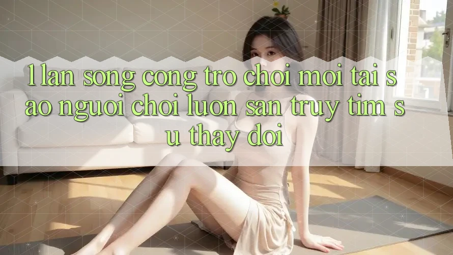 1. Làn Sóng Cổng Trò chơi Mới: Tại Sao Người Chơi Luôn Săn truy tìm Sự Thay Đổi?