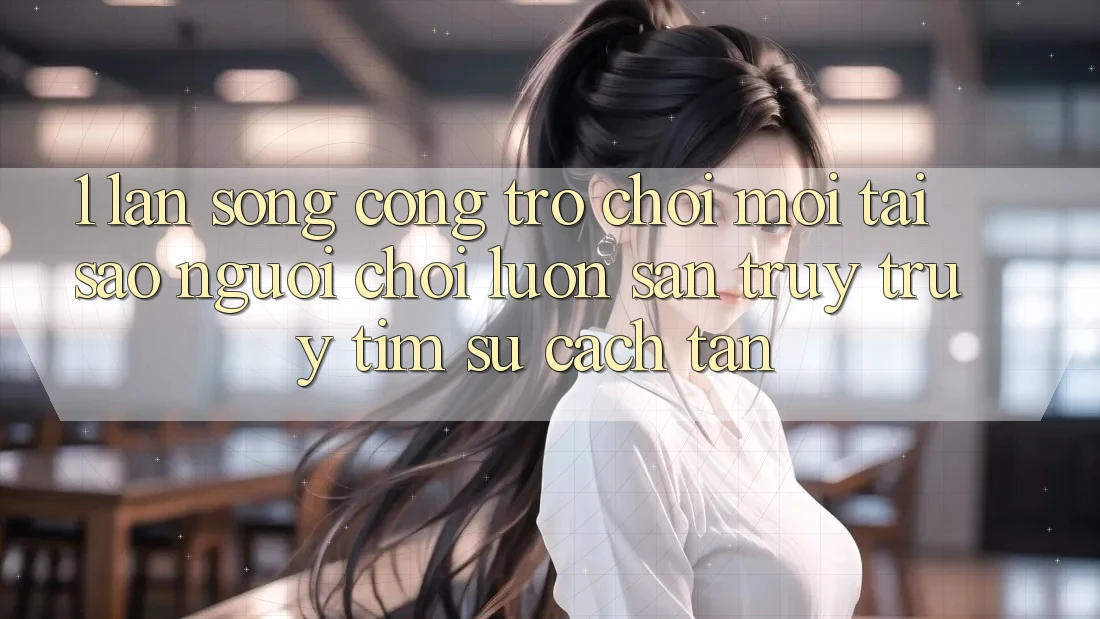 1. Làn Sóng Cổng Trò chơi Mới: Tại Sao Người Chơi Luôn Săn truy truy tìm Sự Cách tân?