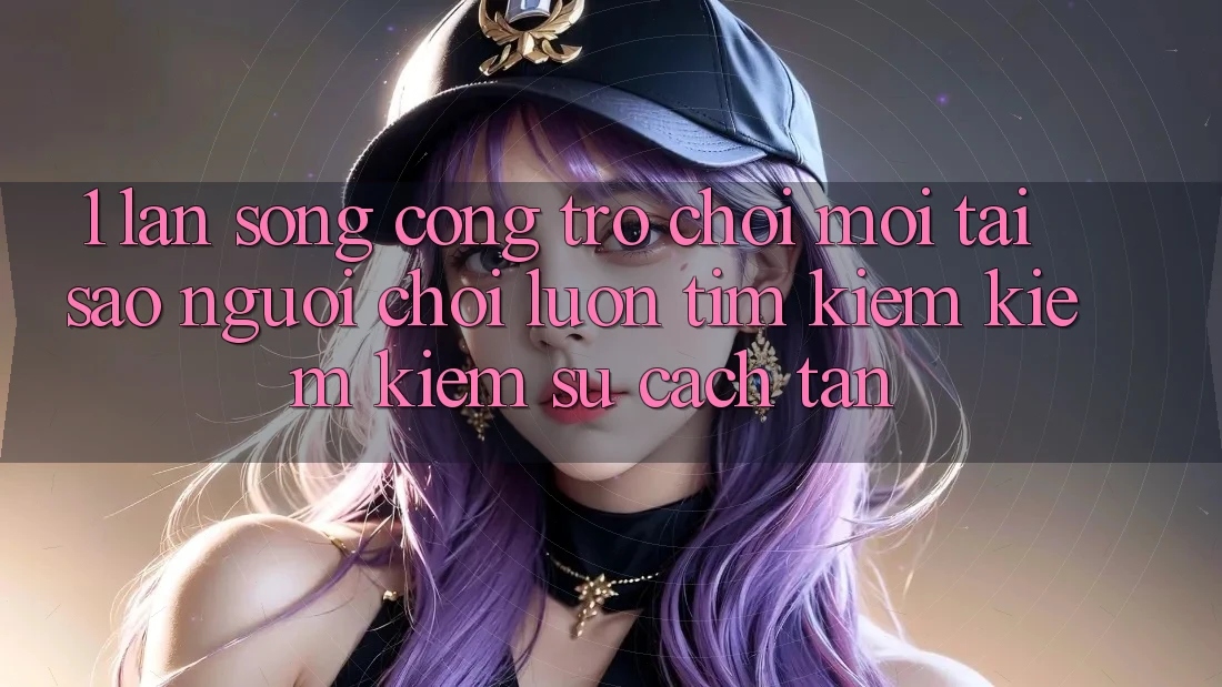 1. Làn Sóng Cổng Trò chơi Mới: Tại Sao Người Chơi Luôn Tìm kiếm kiếm Kiếm Sự Cách tân?