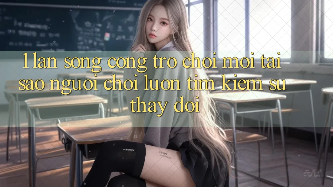 1. Làn Sóng Cổng Trò chơi Mới: Tại Sao Người Chơi Luôn Tìm kiếm Sự Thay Đổi?