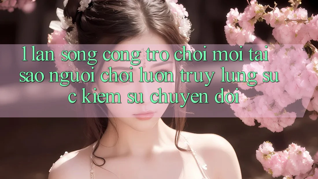 1. Làn Sóng Cổng Trò chơi Mới: Tại Sao Người Chơi Luôn Truy lùng sục Kiếm Sự Chuyển đổi?