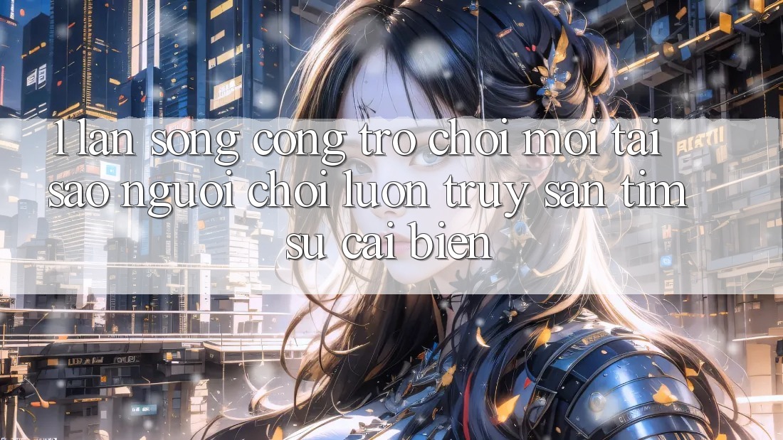 1. Làn Sóng Cổng Trò chơi Mới: Tại Sao Người Chơi Luôn Truy săn tìm Sự Cải biến?