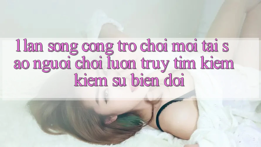 1. Làn Sóng Cổng Trò chơi Mới: Tại Sao Người Chơi Luôn Truy tìm kiếm Kiếm Sự Biến đổi?