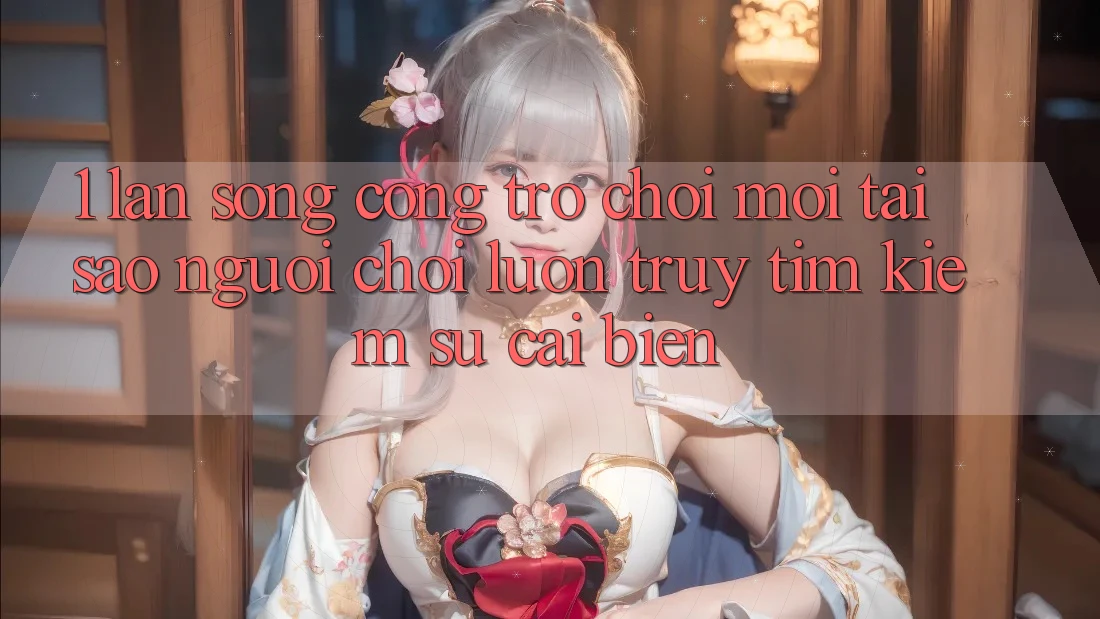 1. Làn Sóng Cổng Trò chơi Mới: Tại Sao Người Chơi Luôn Truy tìm Kiếm Sự Cải biến?