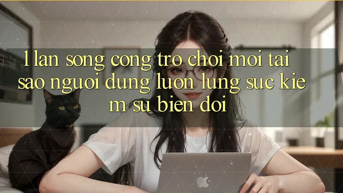 1. Làn Sóng Cổng Trò chơi Mới: Tại Sao Người dùng Luôn Lùng sục Kiếm Sự Biến đổi?