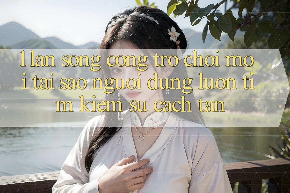 1. Làn Sóng Cổng Trò chơi Mới: Tại Sao Người dùng Luôn Tìm Kiếm Sự Cách tân?