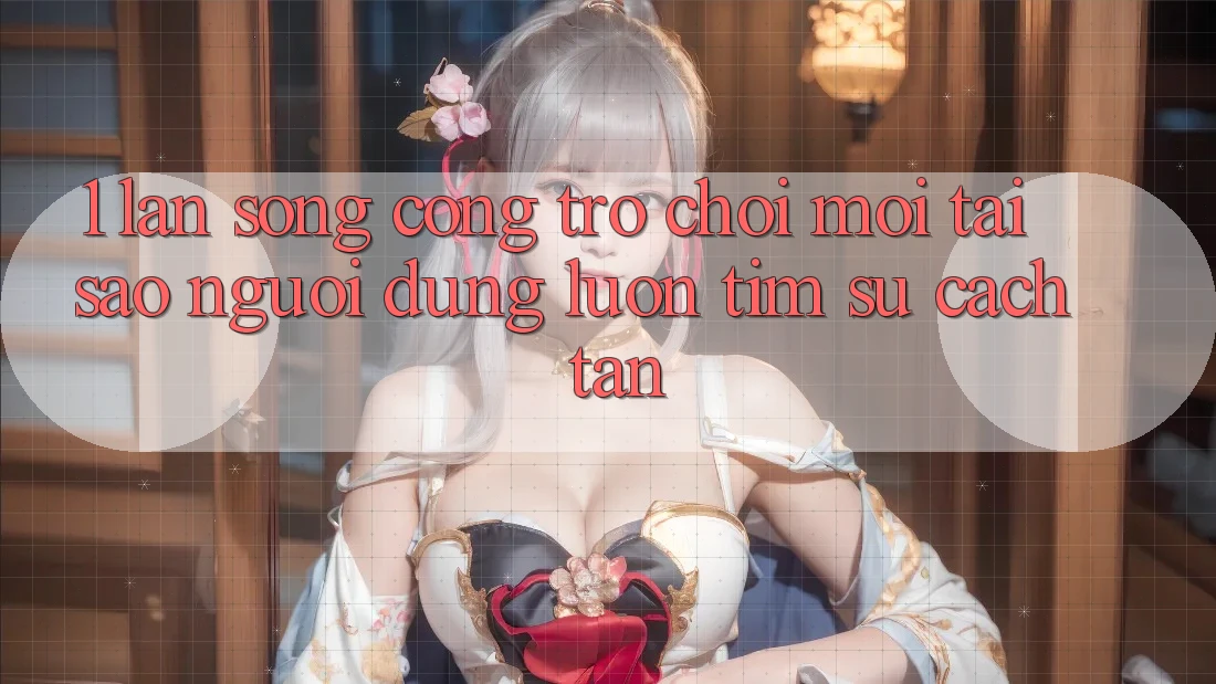 1. Làn Sóng Cổng Trò chơi Mới: Tại Sao Người dùng Luôn Tìm Sự Cách tân?
