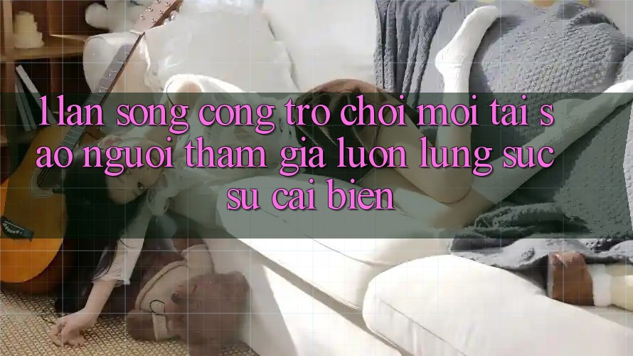 1. Làn Sóng Cổng Trò chơi Mới: Tại Sao Người tham gia Luôn Lùng sục Sự Cải biến?