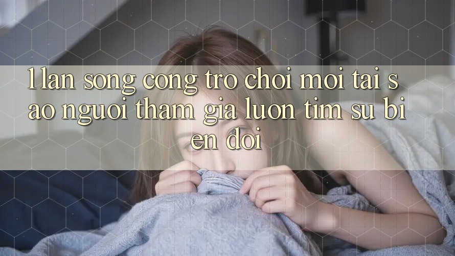 1. Làn Sóng Cổng Trò chơi Mới: Tại Sao Người tham gia Luôn Tìm Sự Biến đổi?
