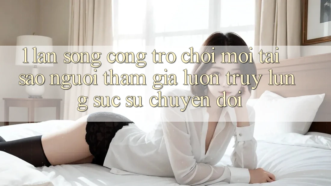 1. Làn Sóng Cổng Trò chơi Mới: Tại Sao Người tham gia Luôn Truy lùng sục Sự Chuyển đổi?