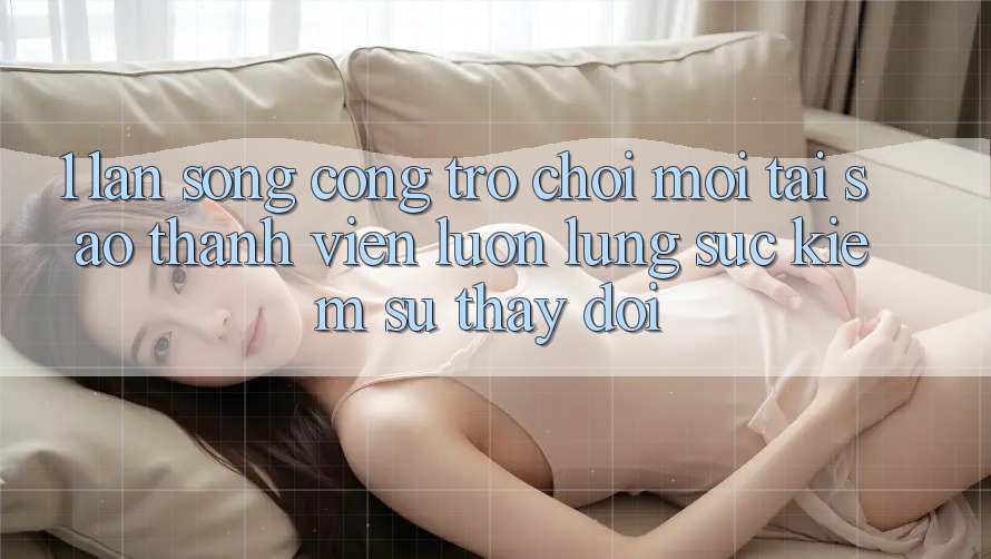 1. Làn Sóng Cổng Trò chơi Mới: Tại Sao Thành viên Luôn Lùng sục Kiếm Sự Thay Đổi?