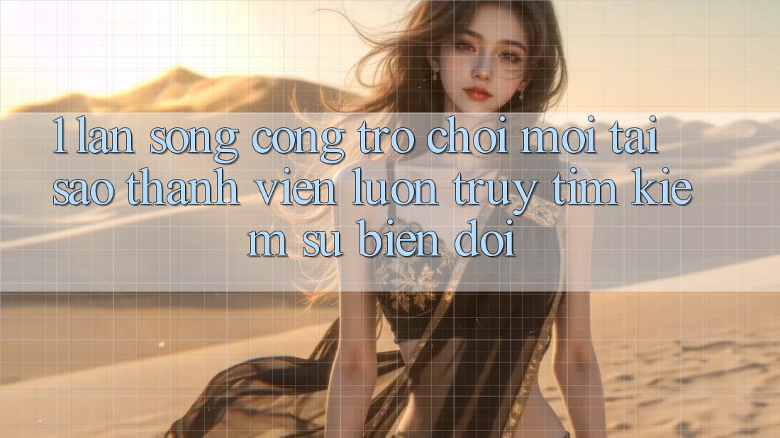 1. Làn Sóng Cổng Trò chơi Mới: Tại Sao Thành viên Luôn Truy tìm Kiếm Sự Biến đổi?