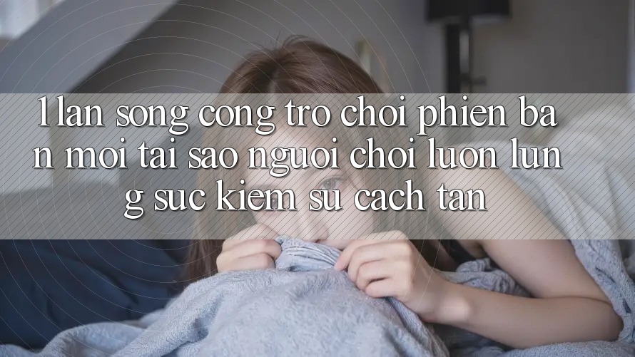 1. Làn Sóng Cổng Trò chơi Phiên bản mới: Tại Sao Người Chơi Luôn Lùng sục Kiếm Sự Cách tân?