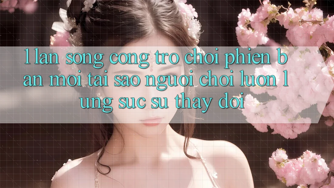1. Làn Sóng Cổng Trò chơi Phiên bản mới: Tại Sao Người Chơi Luôn Lùng sục Sự Thay đổi?