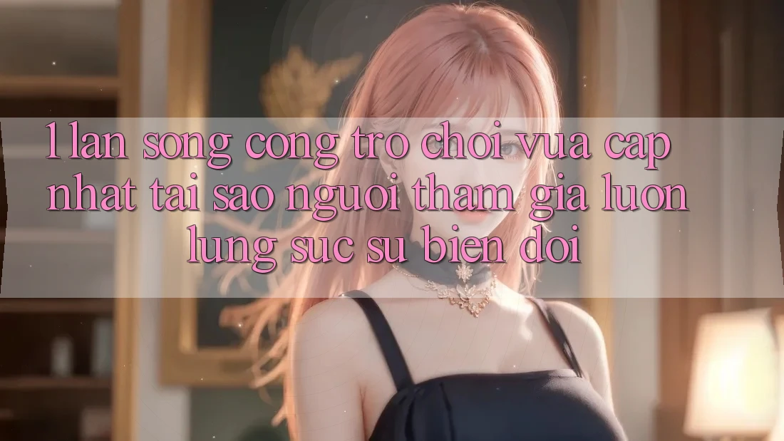 1. Làn Sóng Cổng Trò chơi Vừa cập nhật: Tại Sao Người tham gia Luôn Lùng sục Sự Biến đổi?