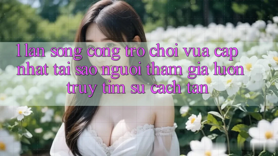1. Làn Sóng Cổng Trò chơi Vừa cập nhật: Tại Sao Người tham gia Luôn Truy tìm Sự Cách tân?