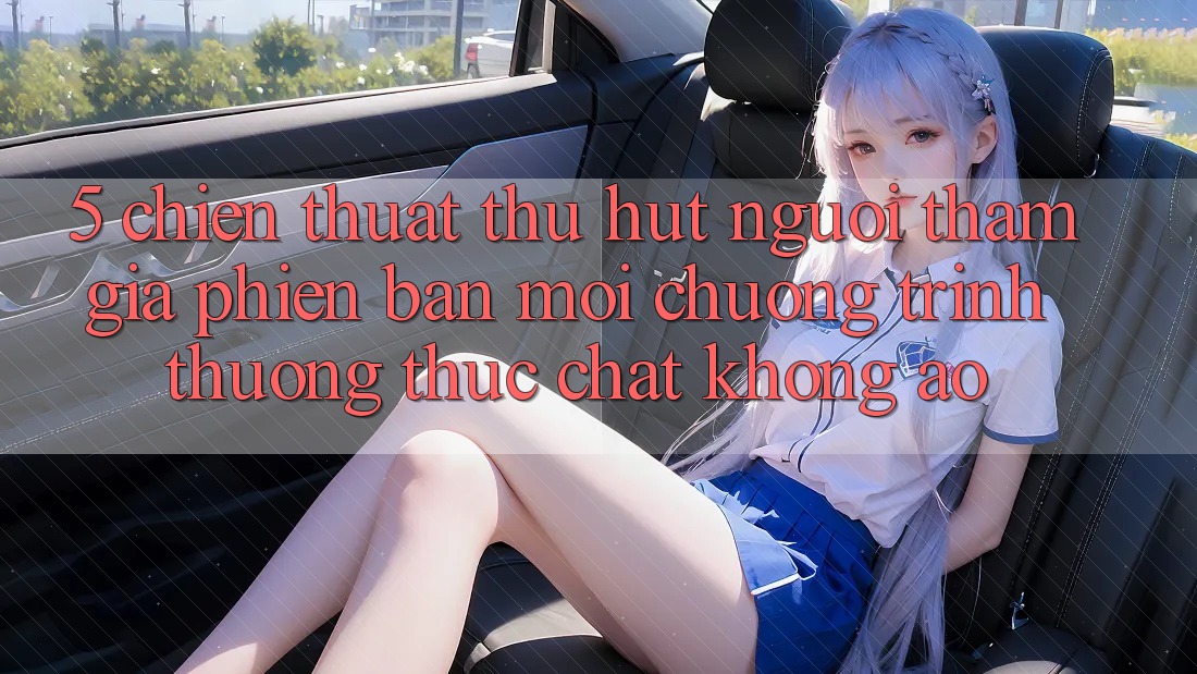 5. Chiến thuật Thu Hút Người tham gia Phiên bản mới: Chương trình thưởng Thực Chất, Không Ảo