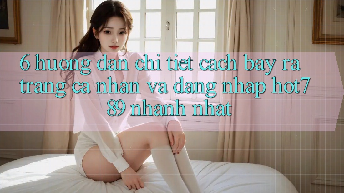 6. Hướng Dẫn Chi Tiết Cách Bày ra trang cá nhân Và Đăng Nhập hot789 Nhanh Nhất