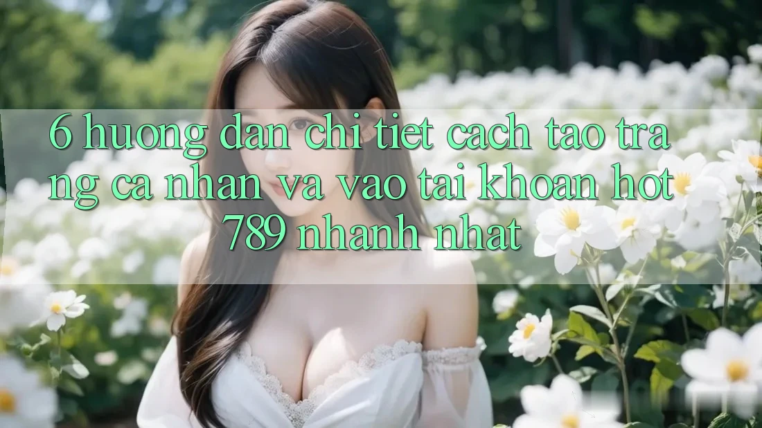 6. Hướng Dẫn Chi Tiết Cách Tạo trang cá nhân Và Vào tài khoản hot789 Nhanh Nhất
