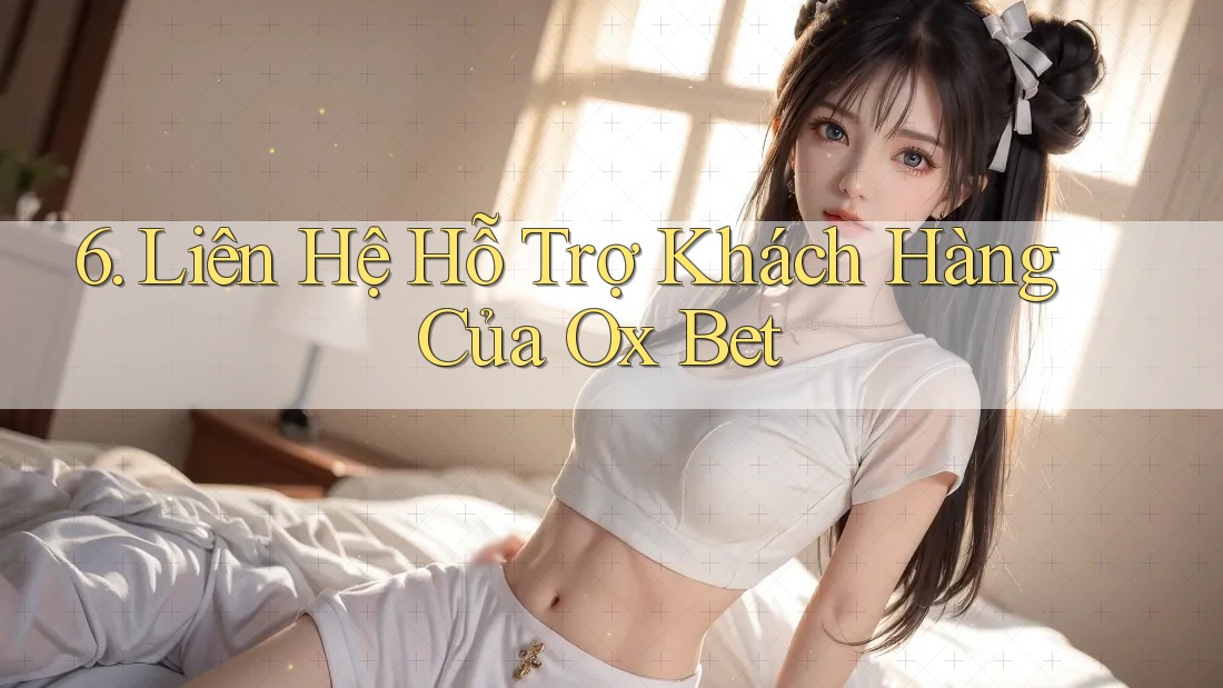 6. Liên Hệ Hỗ Trợ Khách Hàng Của Ox Bet