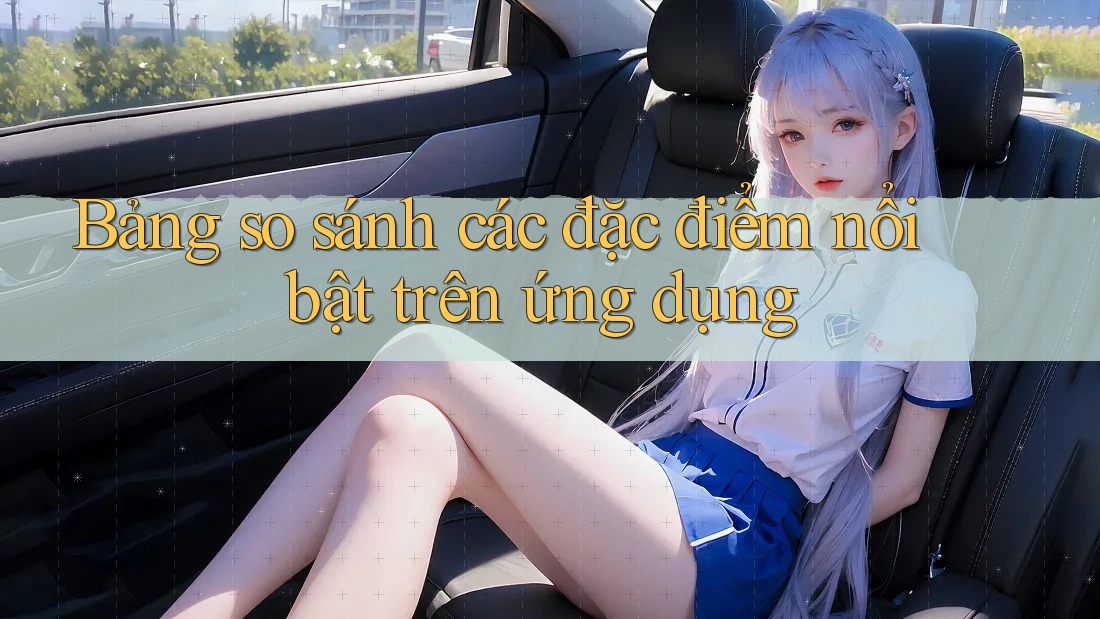 Bảng so sánh các đặc điểm nổi bật trên ứng dụng